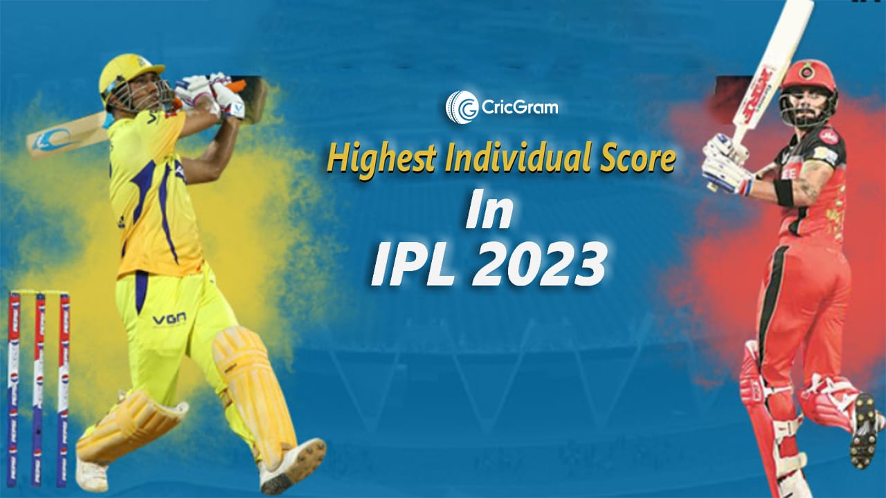 IPL 2023 Highest Individual Score