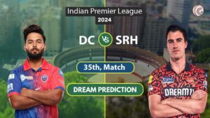 DC vs SRH Dream 11 Predication Team, 35th Match, IPL 2024