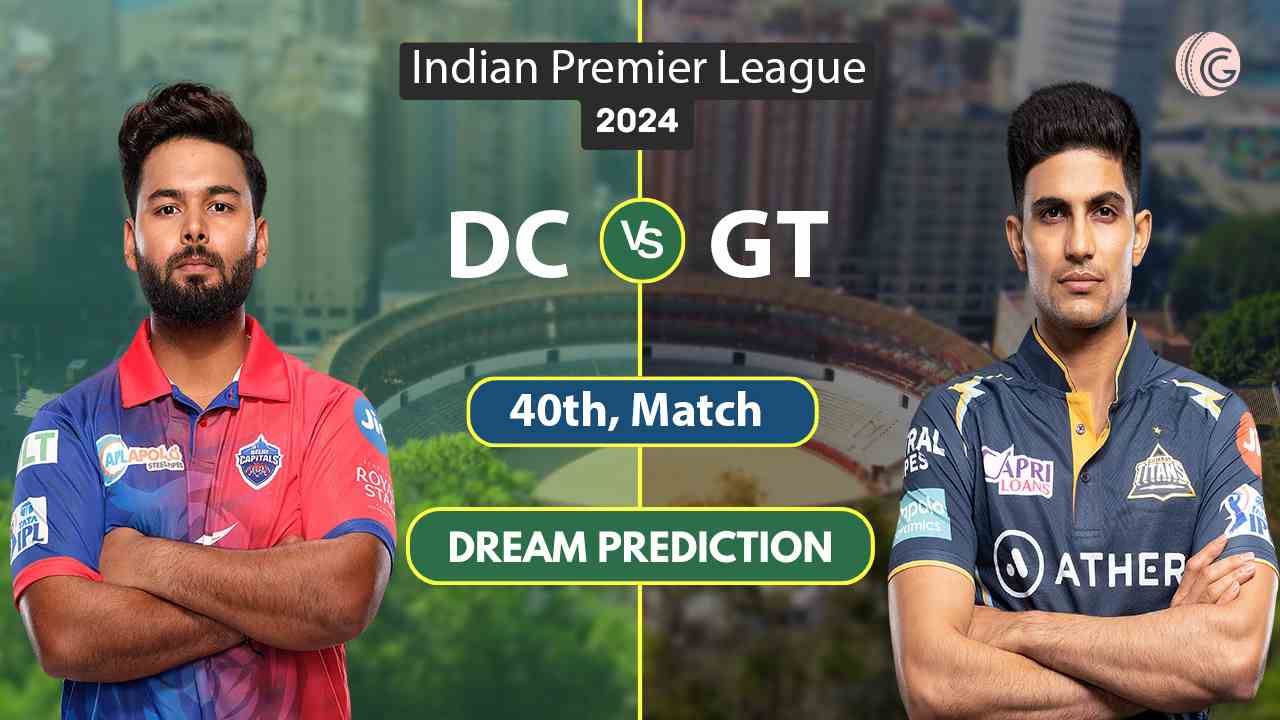 DC vs GT Dream11 Prediction 40TH, Match IPL 2024