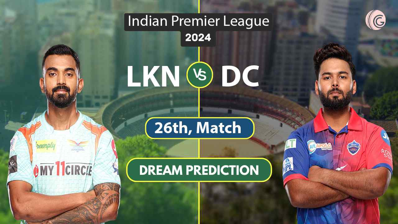 LKN vs DC Dream 11 Team, 26th Match IPL 2024