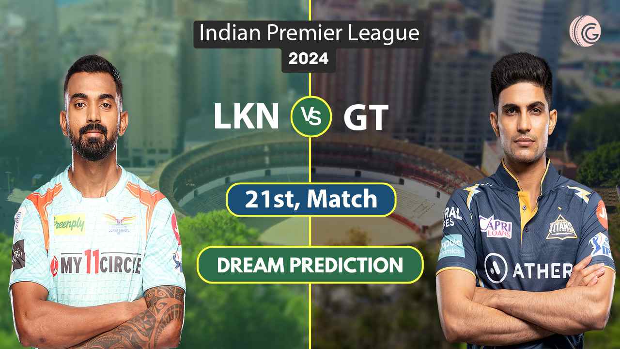 LKN vs GT Dream 11 Team, 21st IPL 2024