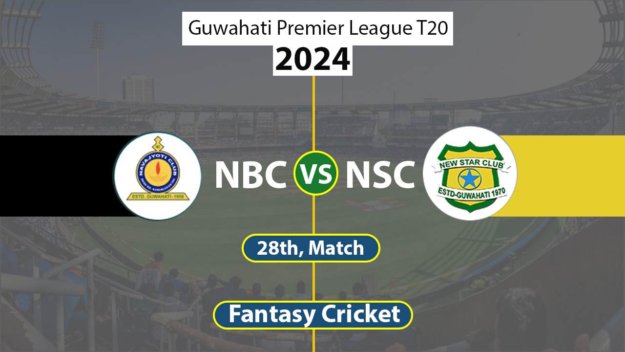 NBC vs NSC Dream 11 Team, 28th Guwahati Premier League T20
