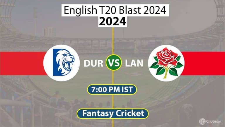 DUR vs LAN Dream11 Prediction T20 Blast 2024, Dream Team