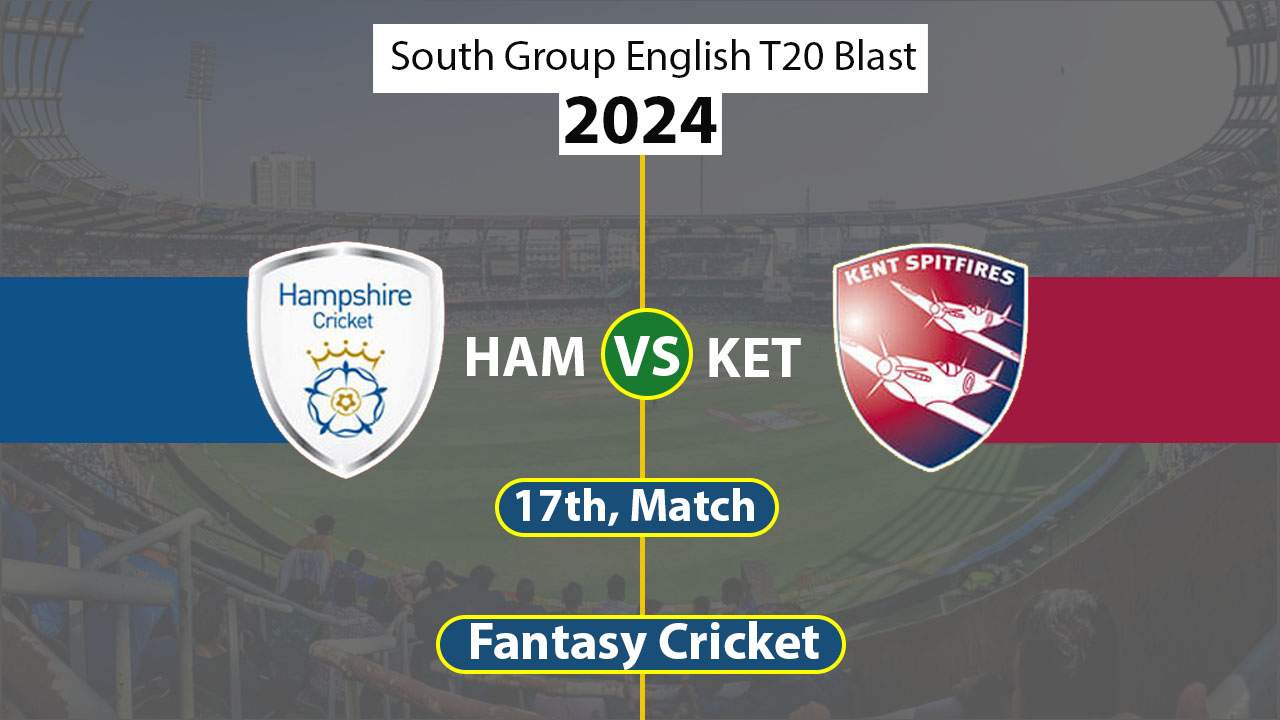HAM vs KET Dream 11 Team, South Group English T20 Blast