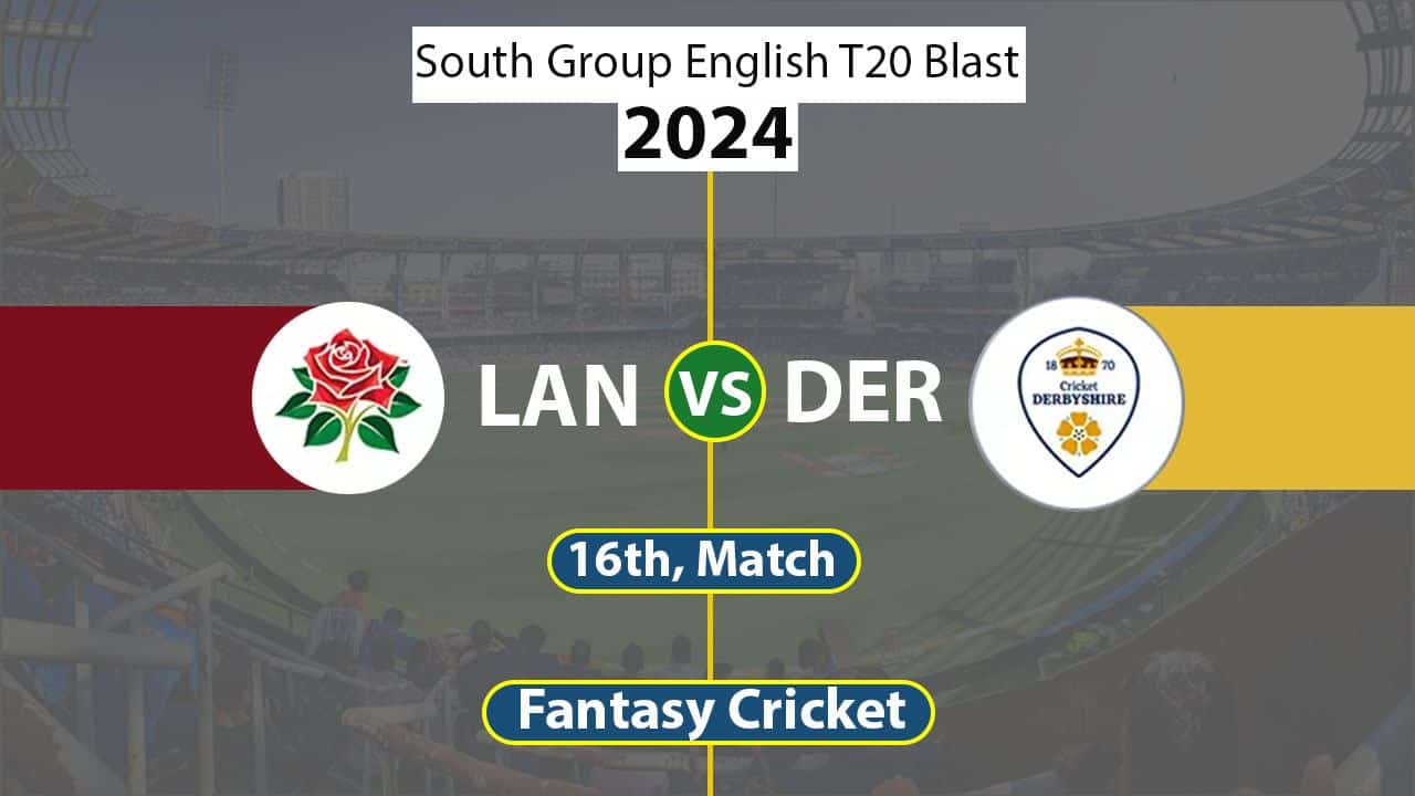 LAN vs DER Dream 11 Team, South Group English T20 Blast