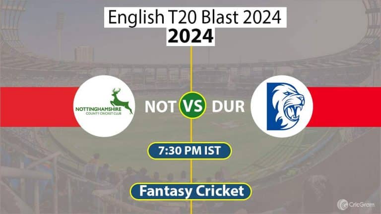 NOT vs DUR Dream11 Prediction T20 Blast 2024, Dream Team