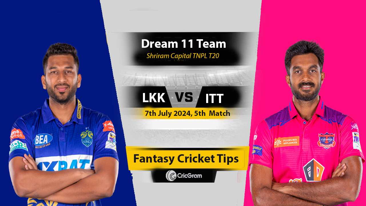 LKK vs ITT Dream 11 Team, 5th Match Shriram Capital TNPL T20 2024
