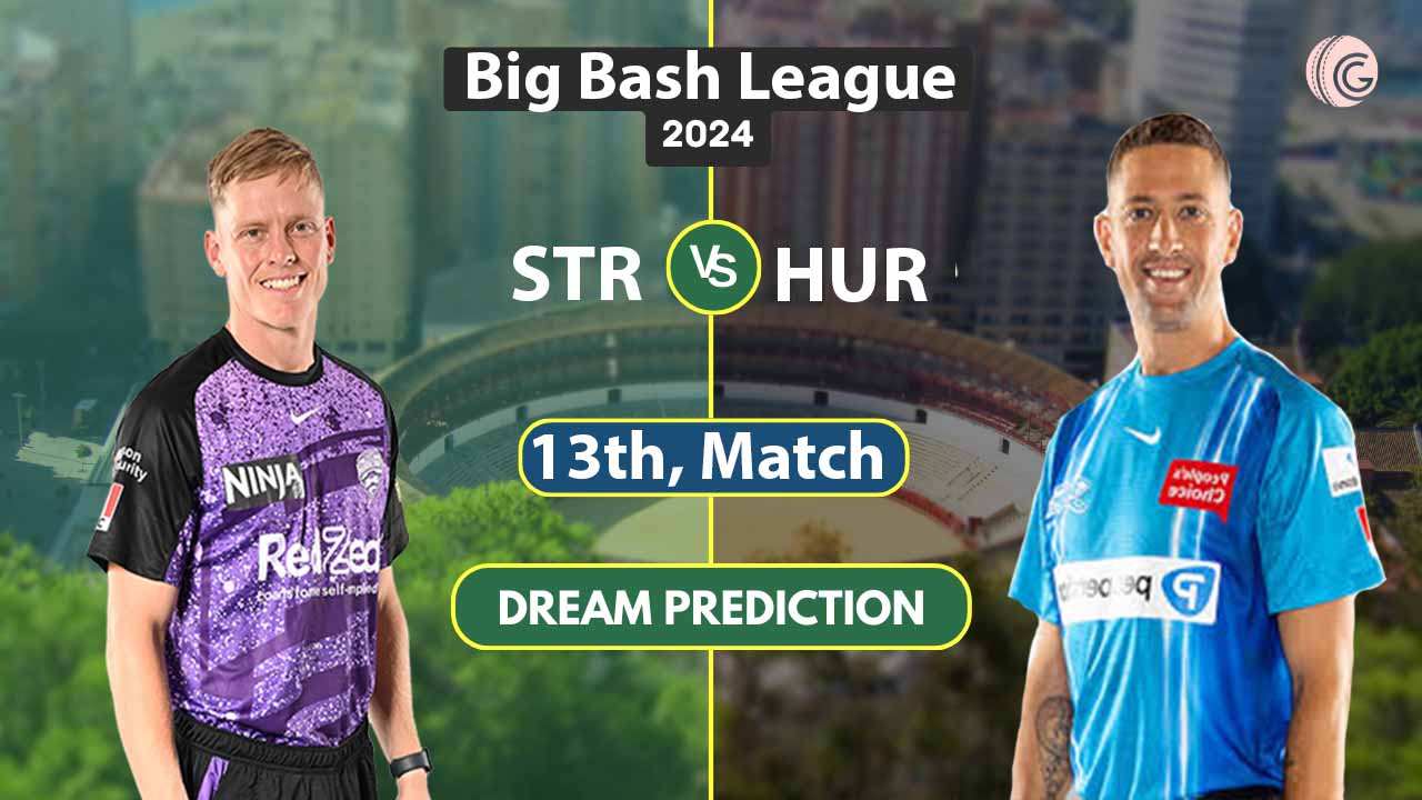 STR vs HUR Dream 11 Predication 13th Match BBL, 2024