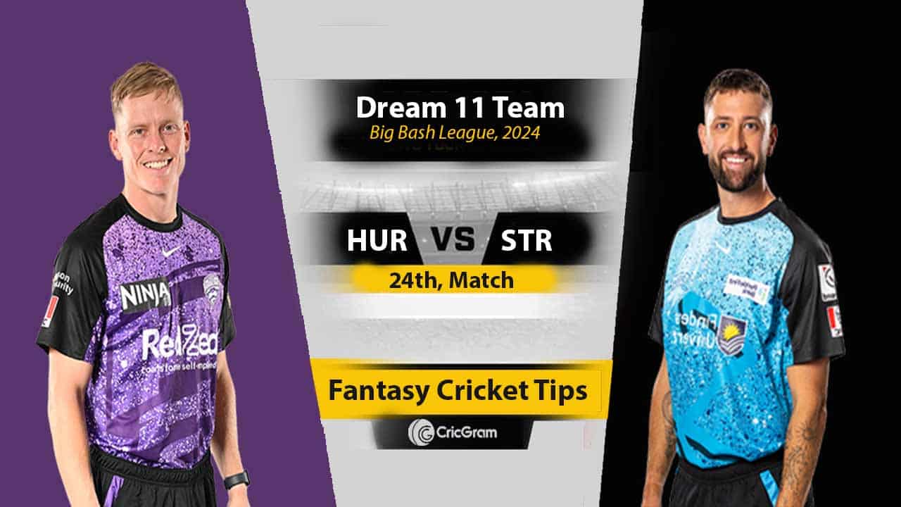 HUR vs STR Dream11 Prediction, 24th Match, BBL 2024-25, Fantasy Cricket Tips, Playing XI