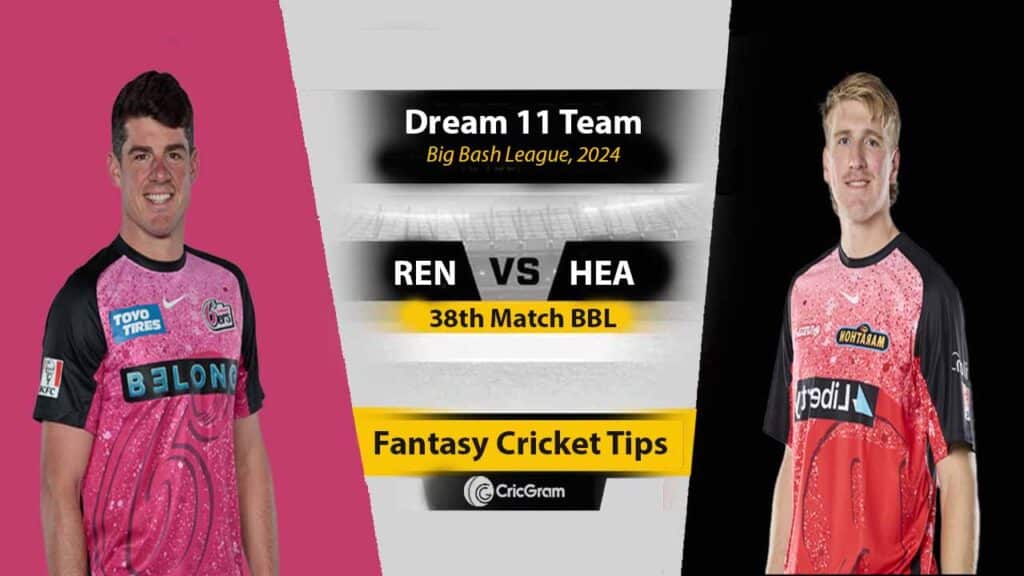 REN vs HEA Dream 11 Team Predication, 38th Match BBL 2025