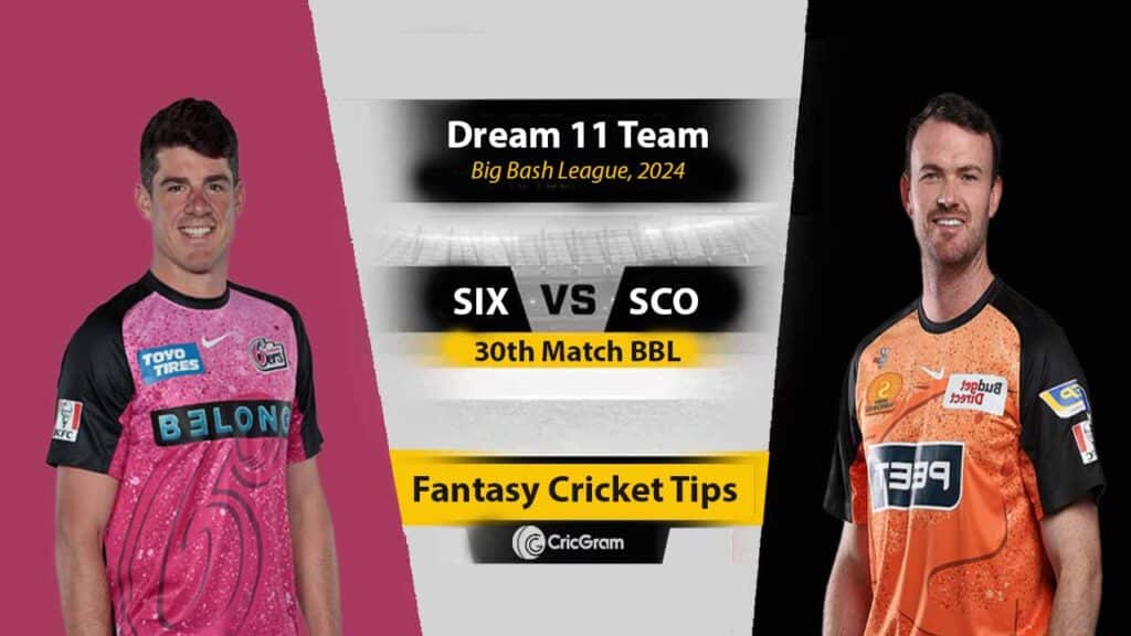 SIX vs SCO Dream11 Prediction, Top Fantasy Picks, 30TH Match, BBL 2025