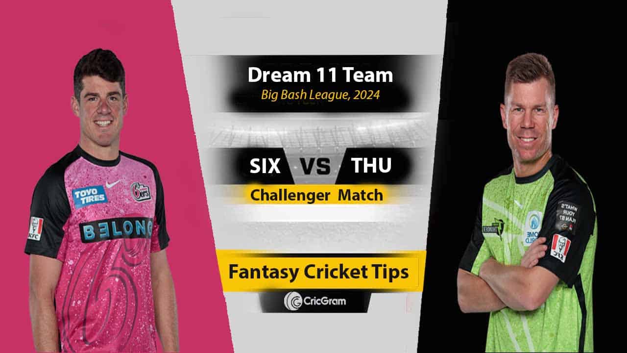SIX vs THU Dream11 Prediction: Challenger, BBL | Top Fantasy Picks: