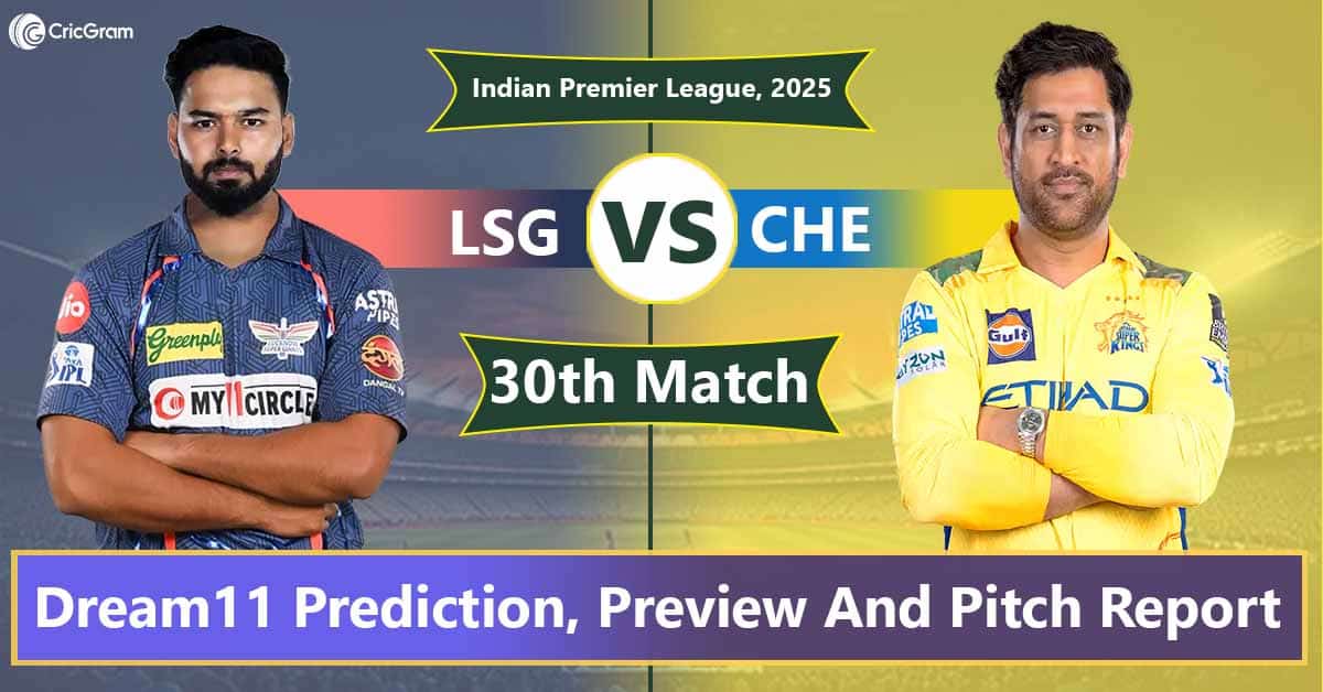 LSG vs CHE Dream 11 Predication, 30th Match, IPL 2025
