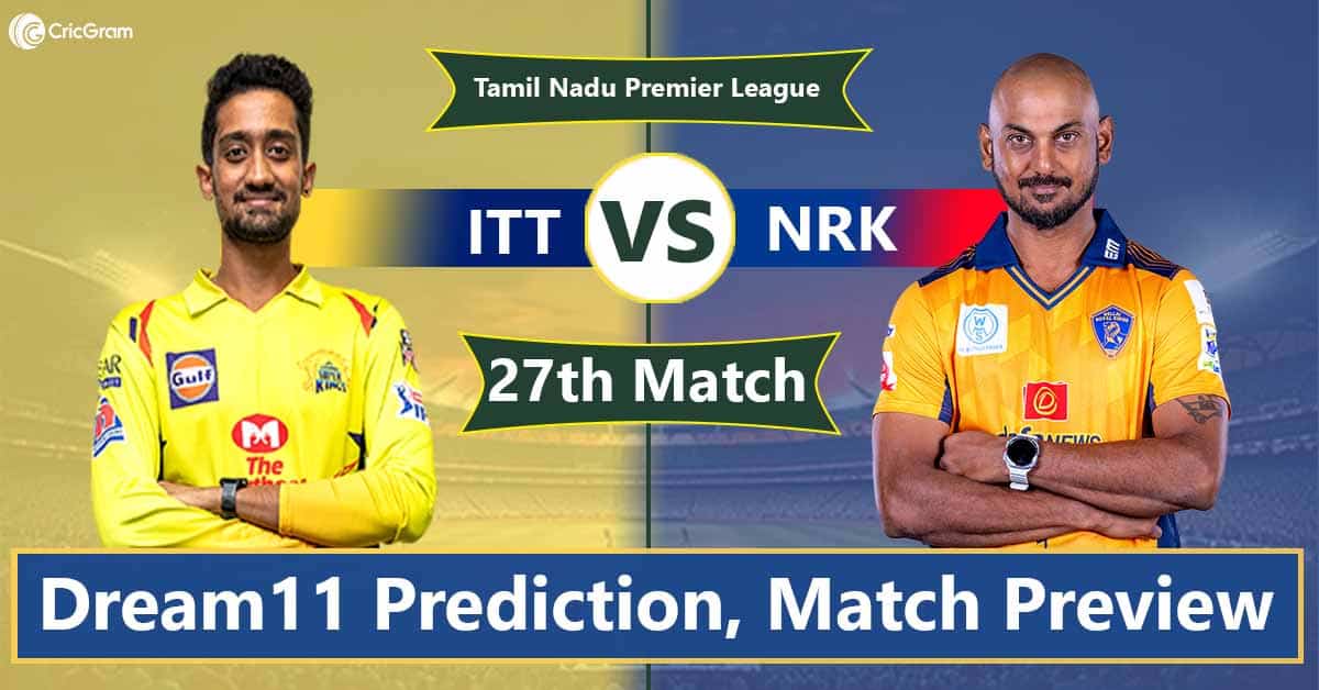 ITT vs NRK 27TH Match, Dream 11 Team, TNPL 2025
