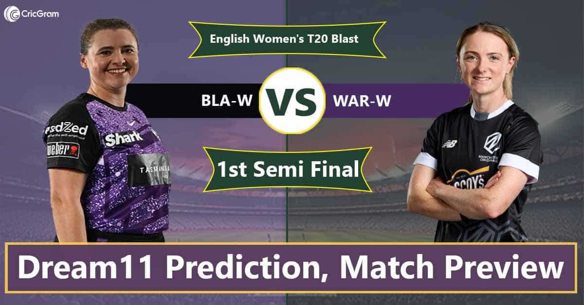 BLA-W vs WAR-W Dream 11 Team, 1st Semi-Final English Women's T20 Blast