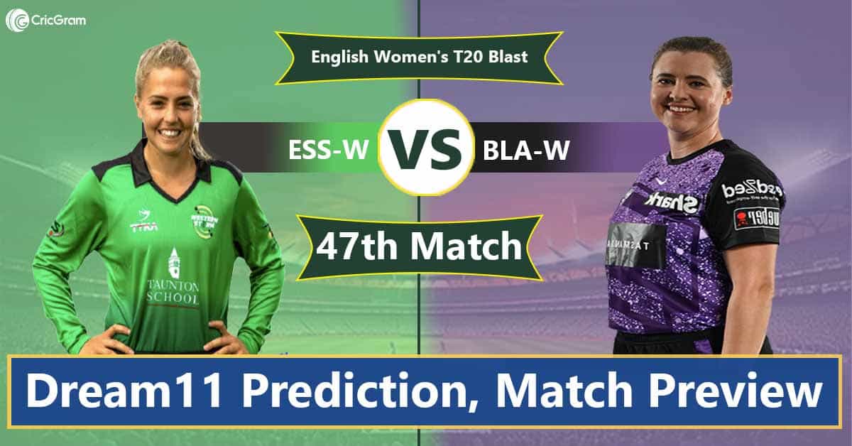 ESS-W vs BLA-W Dream 11 Team, 47th Match English Women's T20 Blast