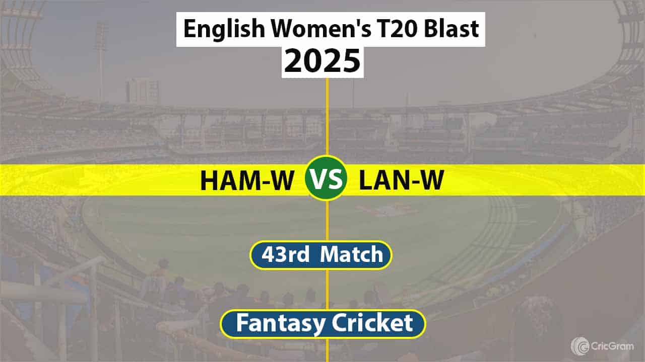 HAM-W vs LAN-W Dream 11 Team, 43rd Match English Women's T20 Blast