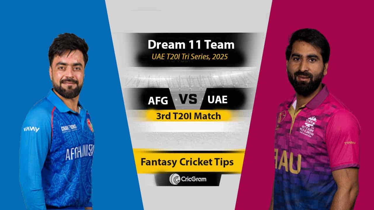 AFG vs UAE Dream 11 Team, 3rd T20I UAE T20I Tri Series